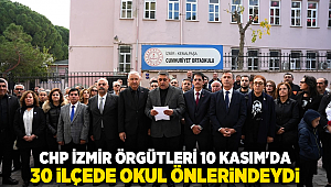 CHP İzmir Örgütleri 10 Kasım'da 30 İlçede Okul Önlerindeydi