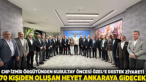 CHP İzmir örgütünden kurultay öncesi Özel'e destek ziyareti 70 kişiden oluşan heyet ankaraya gidecek