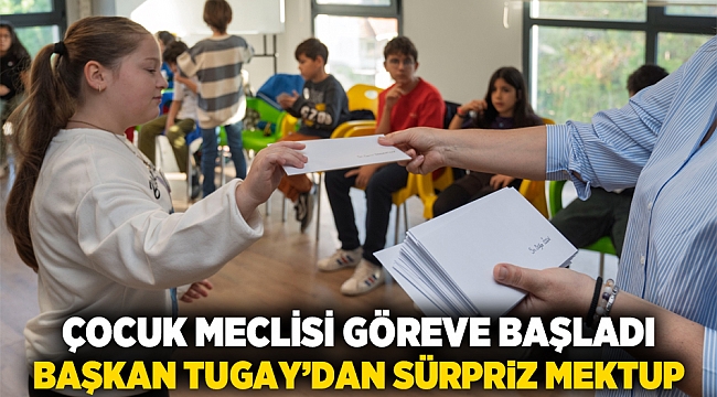 Çocuk Meclisi göreve başladı  Başkan Tugay’dan sürpriz mektup