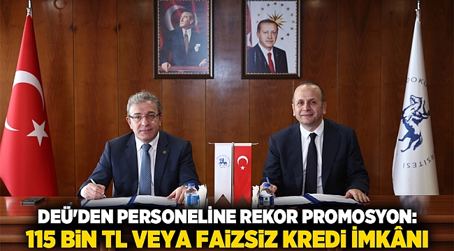 DEÜ&#039;DEN PERSONELİNE REKOR PROMOSYON: 115 BİN TL VEYA FAİZSİZ KREDİ İMKÂNI