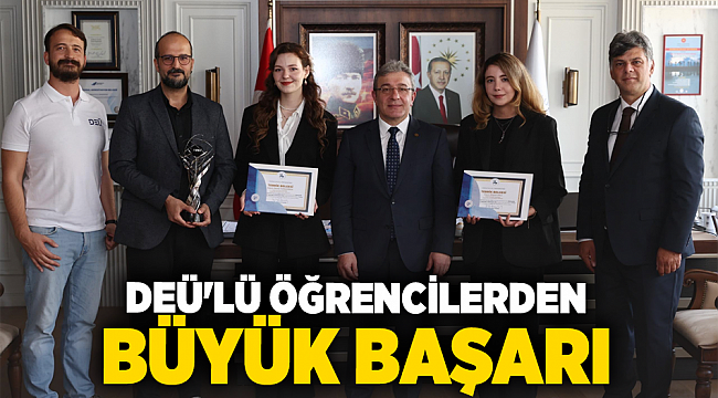 DEÜ’LÜ ÖĞRENCİLERDEN BÜYÜK BAŞARI