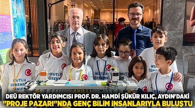 DEÜ REKTÖR YARDIMCISI PROF. DR. HAMDİ ŞÜKÜR KILIÇ, AYDIN&#039;DAKİ &quot;PROJE PAZARI&quot;NDA GENÇ BİLİM İNSANLARIYLA BULUŞTU
