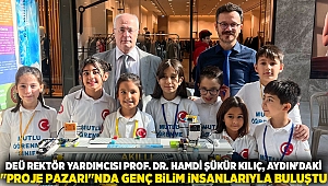 DEÜ REKTÖR YARDIMCISI PROF. DR. HAMDİ ŞÜKÜR KILIÇ, AYDIN'DAKİ "PROJE PAZARI"NDA GENÇ BİLİM İNSANLARIYLA BULUŞTU