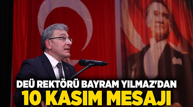 DEÜ Rektörü Bayram Yılmaz&#039;dan 10 Kasım Mesajı