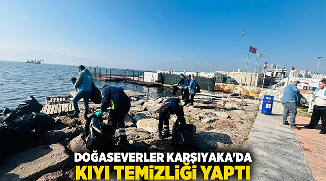 Doğaseverler Karşıyaka'da kıyı temizliği yaptı