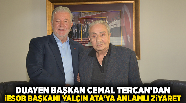 Duayen Başkan Cemal Tercan’dan İESOB Başkanı Yalçın Ata’ya Anlamlı Ziyaret