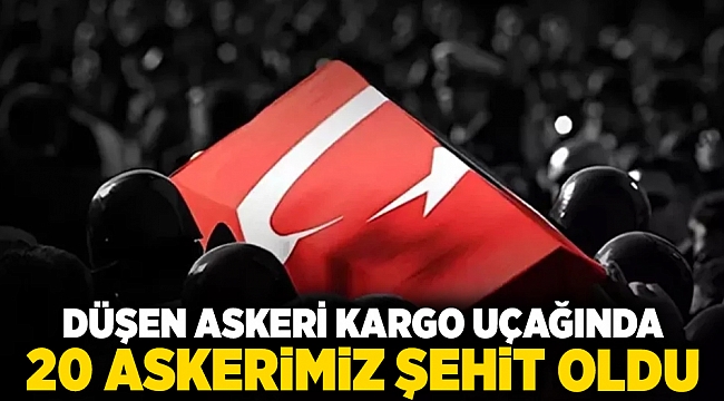 Düşen askeri kargo uçağında 20 askerimiz şehit oldu