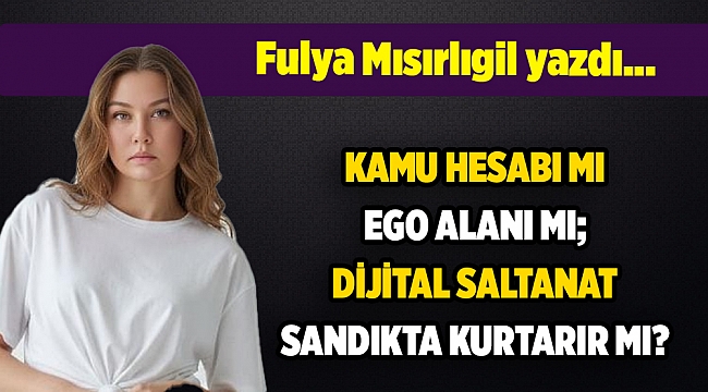 Fulya Mısırlıgil yazdı...