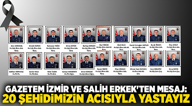Gazetem İzmir ve Salih Erkek'ten Mesaj: 20 Şehidimizin Acısıyla Yastayız