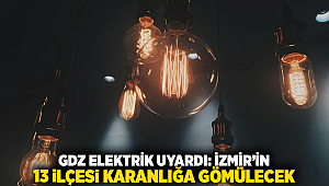 GDZ Elektrik Uyardı: İzmir’in 13 İlçesi Karanlığa Gömülecek