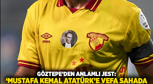 Göztepe’den Anlamlı Jest: ‘Mustafa Kemal Atatürk’e Vefa Sahada