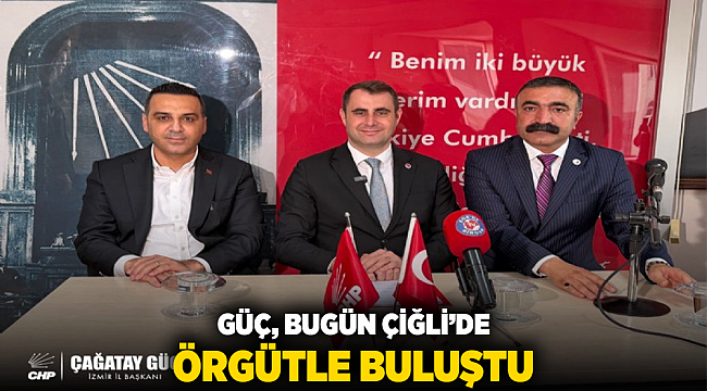 Güç, bugün Çiğli’de örgütle buluştu