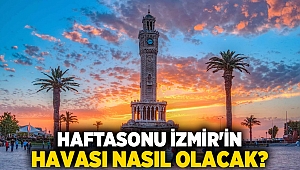 Haftasonu İzmir'in havası nasıl olacak?