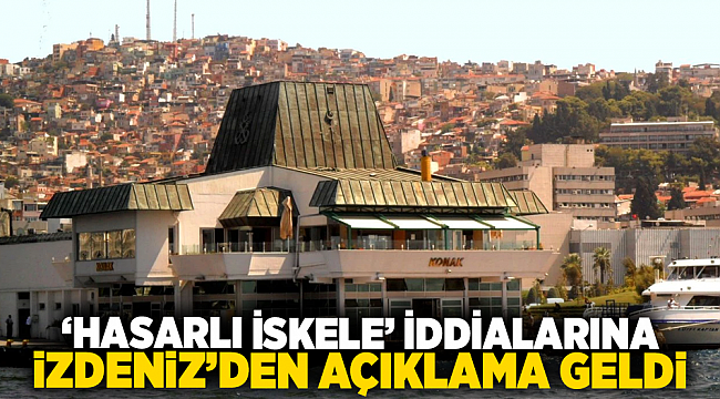 ‘Hasarlı iskele’ iddialarına İZDENİZ’den açıklama geldi