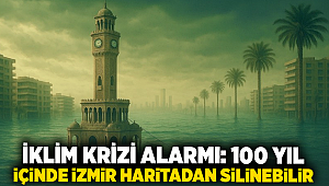 İklim Krizi Alarmı: 100 Yıl İçinde İzmir Haritadan Silinebilir