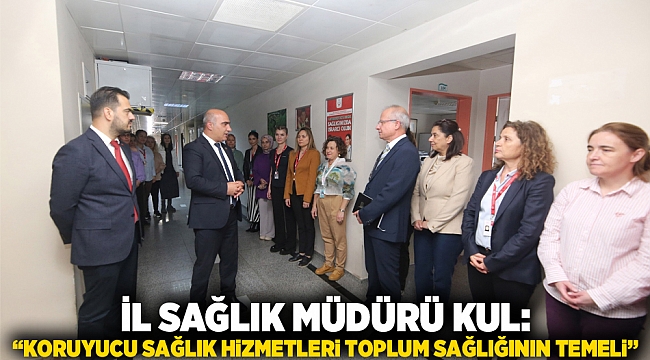 İl Sağlık Müdürü Kul: “Koruyucu sağlık hizmetleri toplum sağlığının temeli”