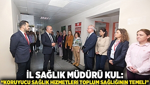 İl Sağlık Müdürü Kul: “Koruyucu sağlık hizmetleri toplum sağlığının temeli”