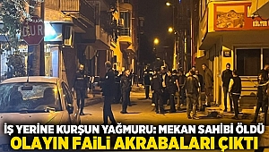 İş Yerine Kurşun Yağmuru: Mekan Sahibi Öldü, Olayın Faili Akrabaları Çıktı
