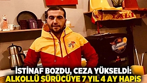İstinaf bozdu, ceza yükseldi: Alkollü sürücüye 7 yıl 4 ay hapis
