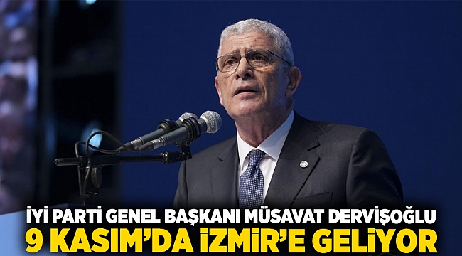 İYİ Parti Genel Başkanı Müsavat Dervişoğlu 9 Kasım’da İzmir’e Geliyor