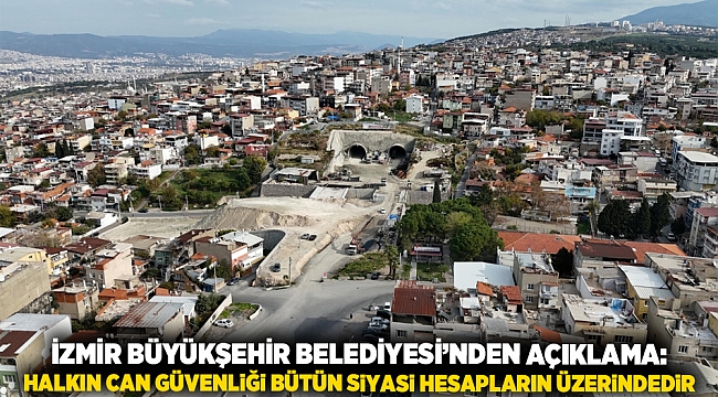 İzmir Büyükşehir Belediyesi’nden açıklama: Halkın can güvenliği bütün siyasi hesapların üzerindedir
