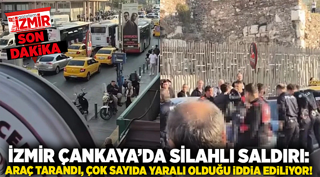 İzmir Çankaya’da silahlı saldırı: Araç tarandı, çok sayıda yaralı olduğu iddia ediliyor!