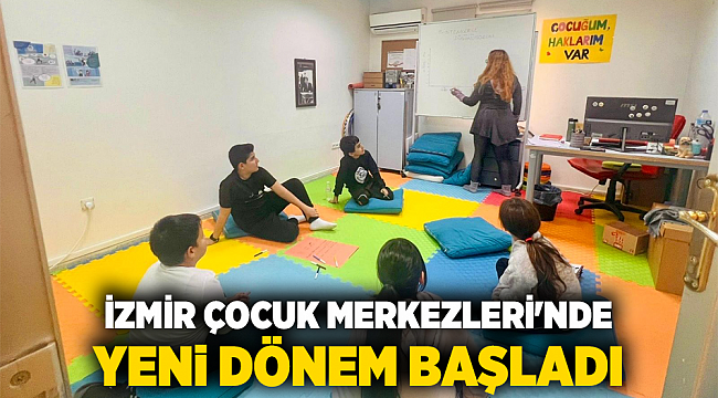 İzmir Çocuk Merkezleri&#039;nde yeni dönem başladı
