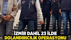 İzmir dahil 23 ilde dolandırıcılık operasyonu