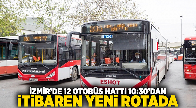 İzmir’de 12 Otobüs Hattı 10:30’dan İtibaren Yeni Rotada