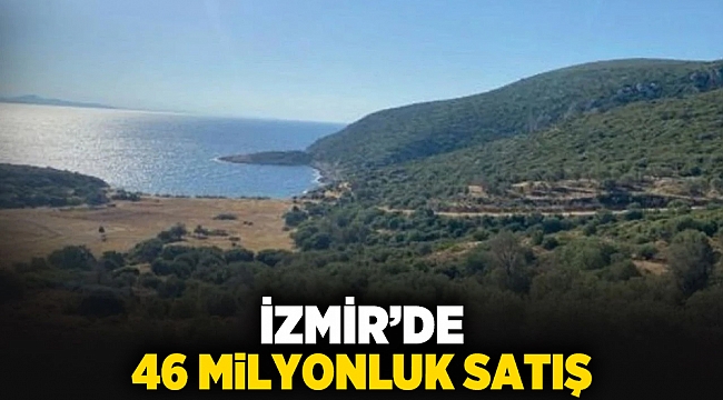 İzmir’de 46 milyonluk satış
