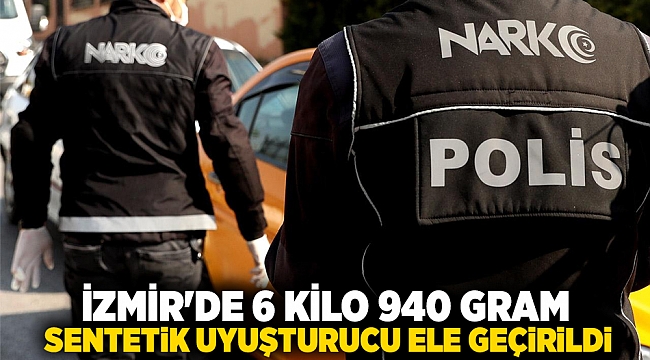 İzmir'de 6 kilo 940 gram sentetik uyuşturucu ele geçirildi