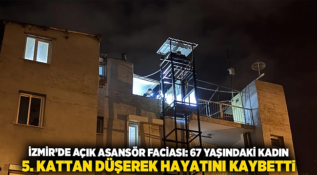 İzmir&#039;de Açık Asansör Faciası: 67 Yaşındaki Kadın 5. Kattan Düşerek Hayatını Kaybetti