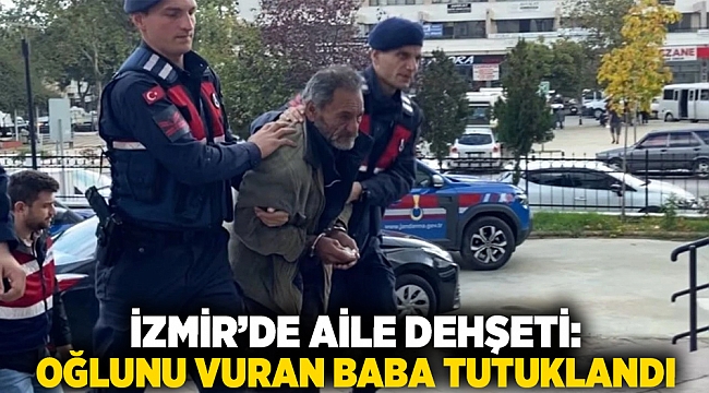 İzmir’de Aile Dehşeti: Oğlunu Vuran Baba Tutuklandı