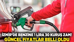 İzmir’de Benzine 1 Lira 30 Kuruş Zam! Güncel Fiyatlar Belli Oldu