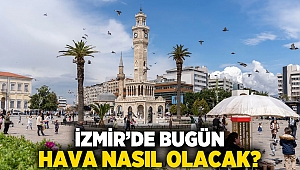İzmir’de bugün hava nasıl olacak?