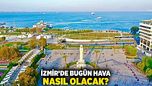 İzmir’de bugün hava nasıl olacak?