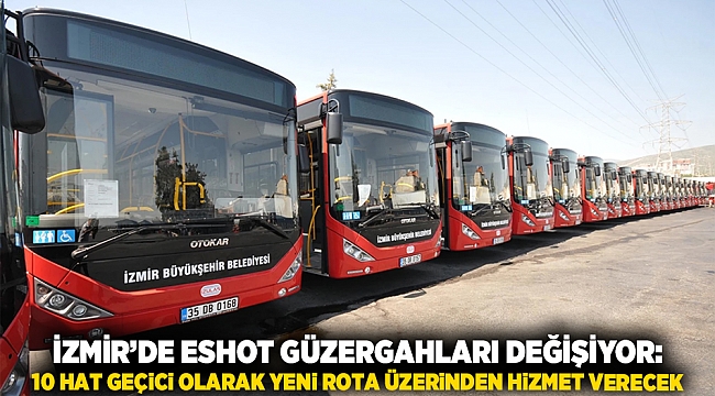 İzmir’de ESHOT Güzergahları Değişiyor: 10 Hat Geçici Olarak Yeni Rota Üzerinden Hizmet Verecek