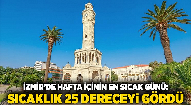 İzmir’de Hafta İçinin En Sıcak Günü: Sıcaklık 25 Dereceyi Gördü