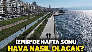 İzmir’de hafta sonu hava nasıl olacak?