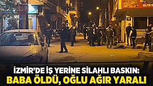 İzmir’de İş Yerine Silahlı Baskın: Baba Öldü, Oğlu Ağır Yaralı