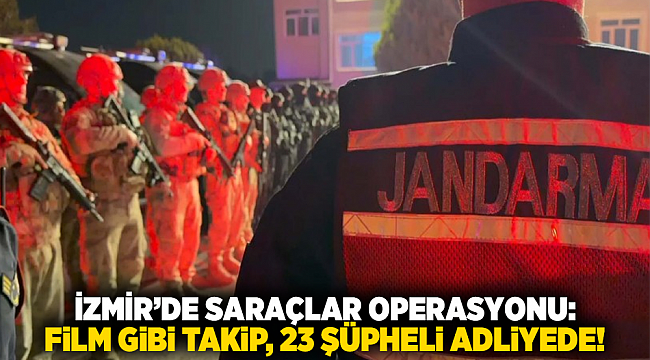 İzmir’de Saraçlar Operasyonu: Film Gibi Takip, 23 Şüpheli Adliyede!