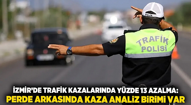 İzmir’de Trafik Kazalarında Yüzde 13 Azalma: Perde Arkasında Kaza Analiz Birimi Var