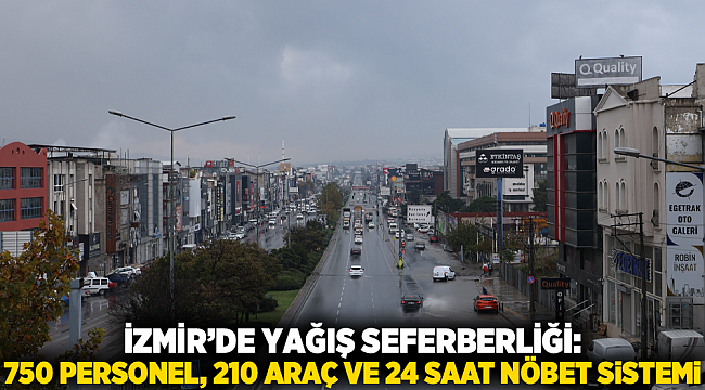 İzmir’de yağış seferberliği: 750 personel, 210 araç ve 24 saat nöbet sistemi