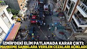 İzmir'deki Elim Patlamada Karar Çıktı: Mahkeme Sanıklara Verilen Cezaları Açıkladı