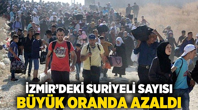 İzmir’deki Suriyeli sayısı büyük oranda azaldı