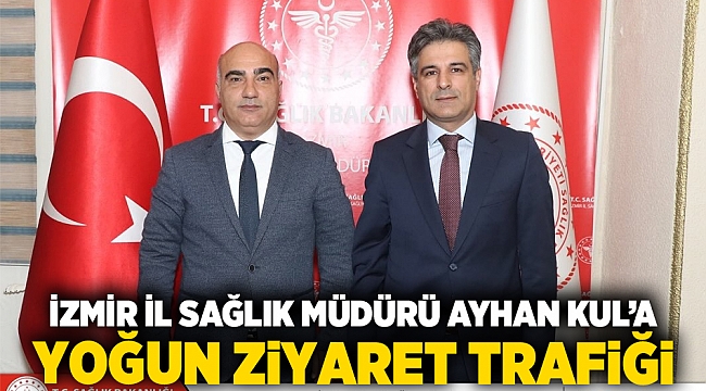 İzmir İl Sağlık Müdürü Ayhan Kul&#039;a yoğun ziyaret trafiği