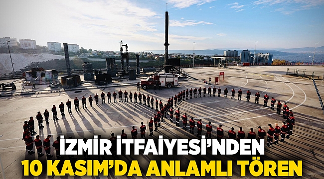İzmir İtfaiyesi’nden 10 Kasım’da anlamlı tören