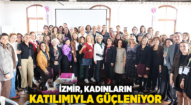 İzmir, kadınların katılımıyla güçleniyor