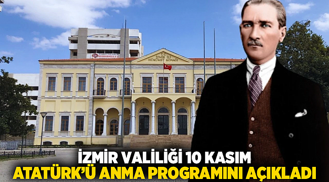 İzmir Valiliği 10 Kasım Atatürk'ü Anma Programını Açıkladı