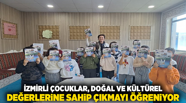 İzmirli çocuklar, doğal ve kültürel değerlerine sahip çıkmayı öğreniyor